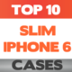 Top 10 Slim Iphone 6 cases